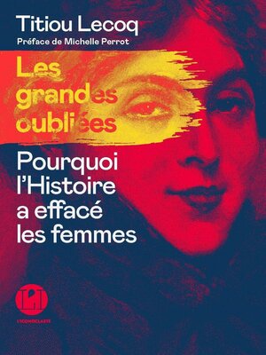 cover image of Les grandes Oubliées--Pourquoi l'Histoire a effacé les femmes